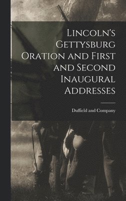 bokomslag Lincoln's Gettysburg Oration and First and Second Inaugural Addresses