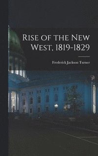 bokomslag Rise of the New West, 1819-1829