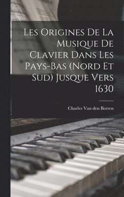 bokomslag Les Origines de la Musique de Clavier Dans Les Pays-Bas (Nord et Sud) Jusque Vers 1630