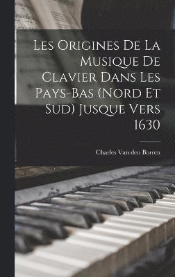 Les Origines de la Musique de Clavier Dans Les Pays-Bas (Nord et Sud) Jusque Vers 1630 1