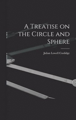 Julian Lowell Coolidge - Treatise on the Circle and Sphere, Inbunden