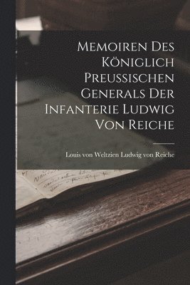 bokomslag Memoiren des Kniglich Preussischen Generals der Infanterie Ludwig von Reiche