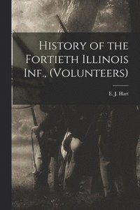 bokomslag History of the Fortieth Illinois Inf., (volunteers)