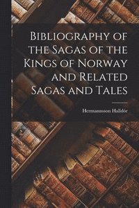 bokomslag Bibliography of the Sagas of the Kings of Norway and Related Sagas and Tales