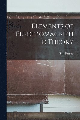 Barnett S J, Barnett S. J, S. J., Barnett - Elements of Electromagnetic Theory, Häftad