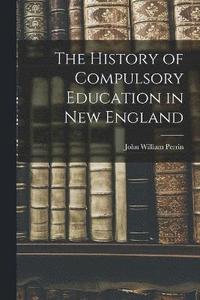 bokomslag The History of Compulsory Education in New England