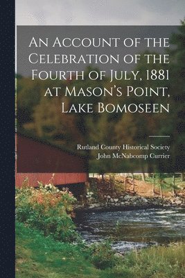 bokomslag An Account of the Celebration of the Fourth of July, 1881 at Mason's Point, Lake Bomoseen