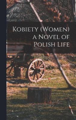 Anonymous - Kobiety (Women) a Novel of Polish Life, Inbunden