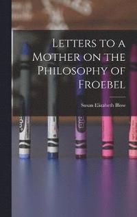 bokomslag Letters to a Mother on the Philosophy of Froebel