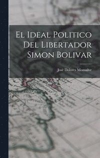 bokomslag El Ideal Politico del Libertador Simon Bolivar