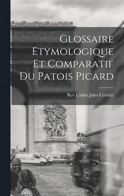 bokomslag Glossaire Etymologique et Comparatif du Patois Picard