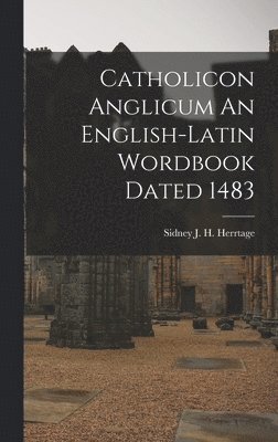 Catholicon Anglicum An English-Latin Wordbook Dated 1483 1