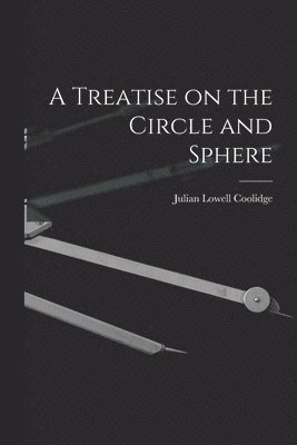 Julian Lowell Coolidge - Treatise on the Circle and Sphere, Häftad