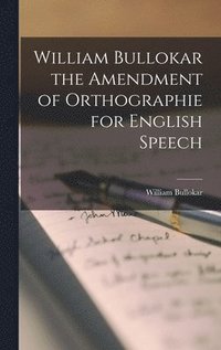 bokomslag William Bullokar the Amendment of Orthographie for English Speech