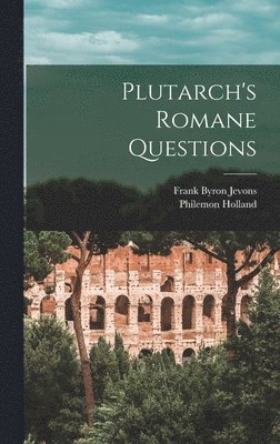 Frank Byron Jevons, Philemon Holland - Plutarch's Romane Questions, Inbunden