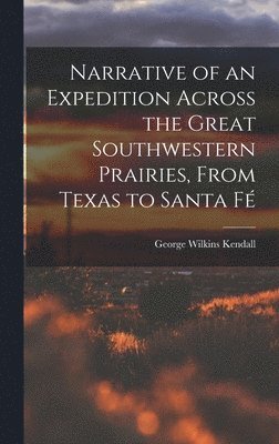 bokomslag Narrative of an Expedition Across the Great Southwestern Prairies, From Texas to Santa F