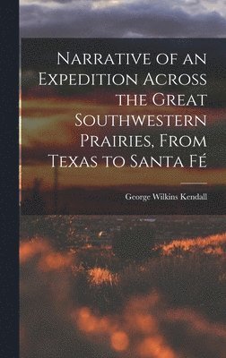 bokomslag Narrative of an Expedition Across the Great Southwestern Prairies, From Texas to Santa Fé
