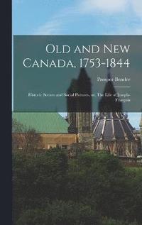 bokomslag Old and new Canada, 1753-1844