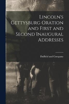 Duffield and Company - Lincoln's Gettysburg Oration and First and Second Inaugural Addresses, Häftad