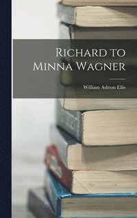 bokomslag Richard to Minna Wagner
