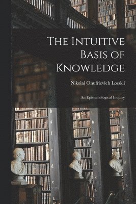 bokomslag The Intuitive Basis of Knowledge