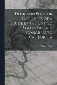 bokomslag Deck and Port or Incidents of a Cruise in the United States Frigate Congress to California