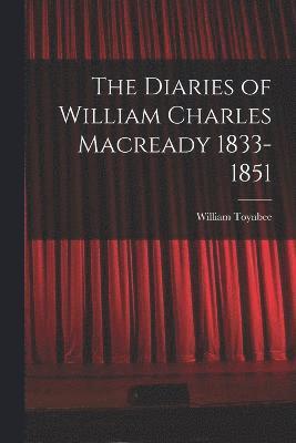 The Diaries of William Charles Macready 1833-1851 1