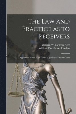 The Law and Practice as to Receivers 1