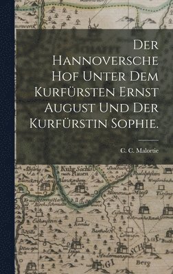 Der Hannoversche Hof unter dem Kurfrsten Ernst August und der Kurfrstin Sophie. 1