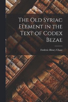 The Old Syriac Element in the Text of Codex Bezae 1