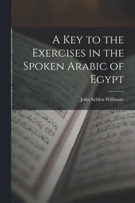 bokomslag A Key to the Exercises in the Spoken Arabic of Egypt