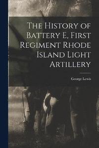 bokomslag The History of Battery E, First Regiment Rhode Island Light Artillery