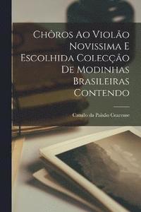 bokomslag Chros ao Violo Novissima e Escolhida Coleco de Modinhas Brasileiras Contendo