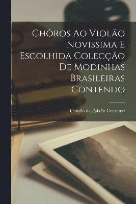 Chros ao Violo Novissima e Escolhida Coleco de Modinhas Brasileiras Contendo 1