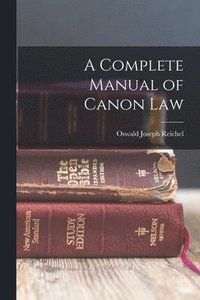 bokomslag A Complete Manual of Canon Law