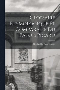 bokomslag Glossaire Etymologique et Comparatif du Patois Picard