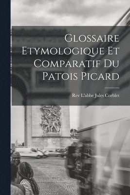 bokomslag Glossaire Etymologique et Comparatif du Patois Picard