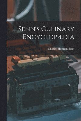 bokomslag Senn's Culinary Encyclopædia