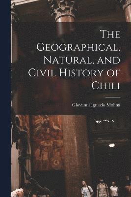Geographical, Natural, and Civil History of Chili