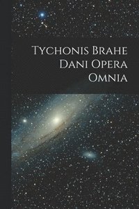 bokomslag Tychonis Brahe Dani Opera Omnia