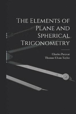 bokomslag The Elements of Plane and Spherical Trigonometry