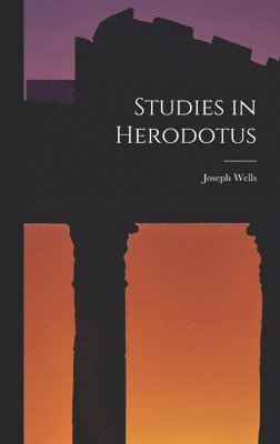 Joseph Wells - Studies in Herodotus, Inbunden