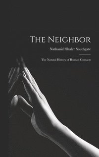 bokomslag The Neighbor; the Natural History of Human Contacts