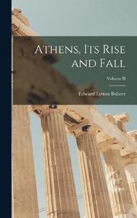 bokomslag Athens, Its Rise and Fall; Volume II