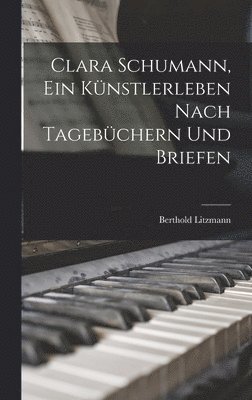 Clara Schumann, ein Knstlerleben Nach Tagebchern und Briefen 1