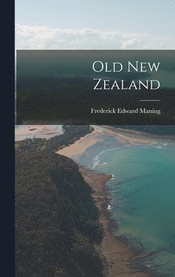 Frederick Edward Maning - Old New Zealand, Inbunden