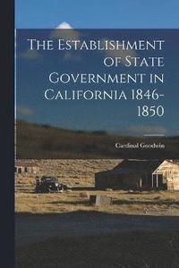 bokomslag The Establishment of State Government in California 1846-1850