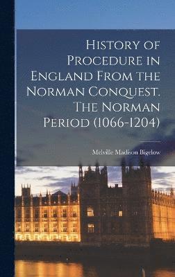 History of Procedure in England From the Norman Conquest. The Norman Period (1066-1204) 1