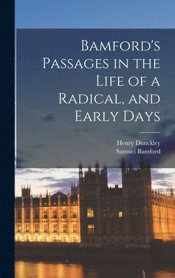 bokomslag Bamford's Passages in the Life of a Radical, and Early Days