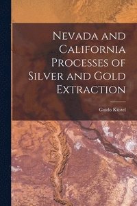 bokomslag Nevada and California Processes of Silver and Gold Extraction